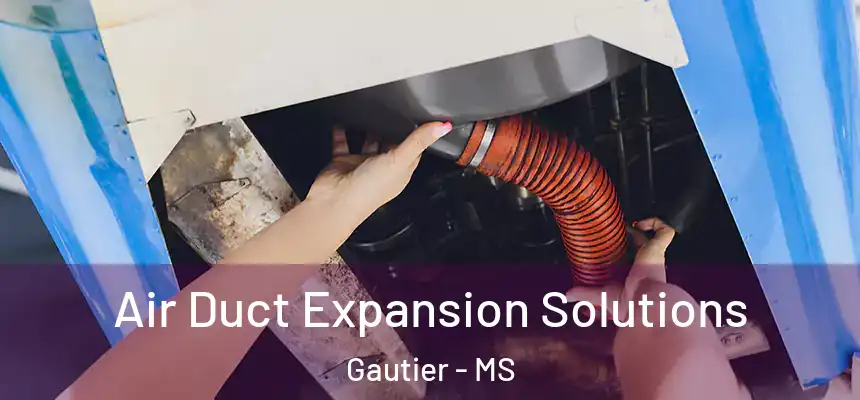  Air Duct Expansion Solutions Gautier - MS