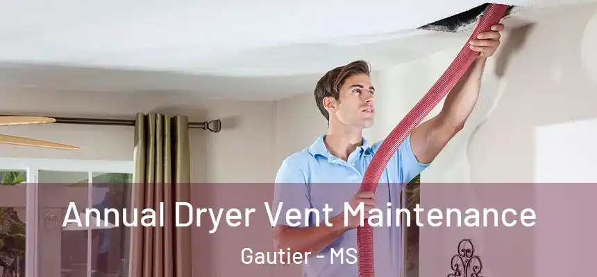  Annual Dryer Vent Maintenance Gautier - MS