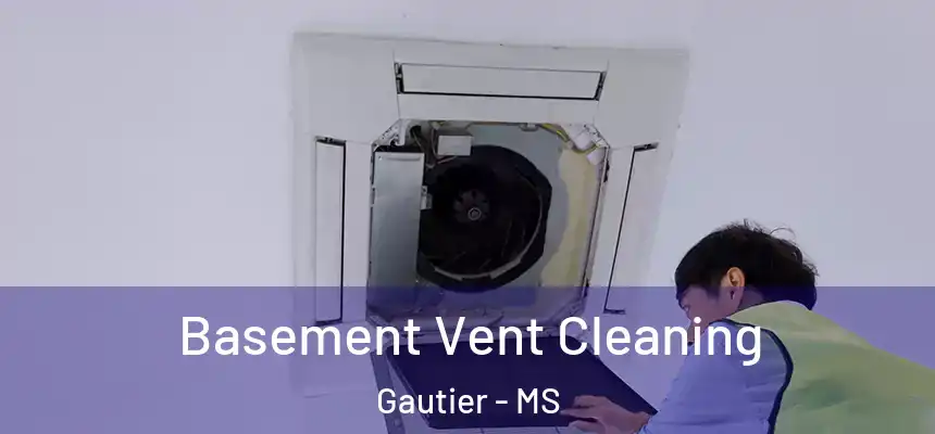  Basement Vent Cleaning Gautier - MS
