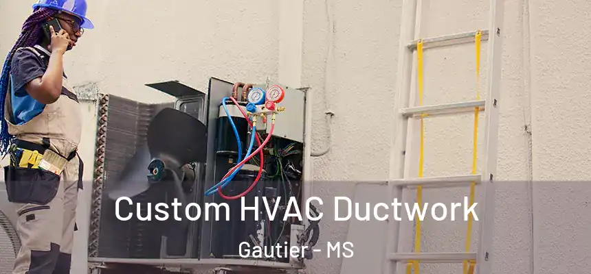  Custom HVAC Ductwork Gautier - MS