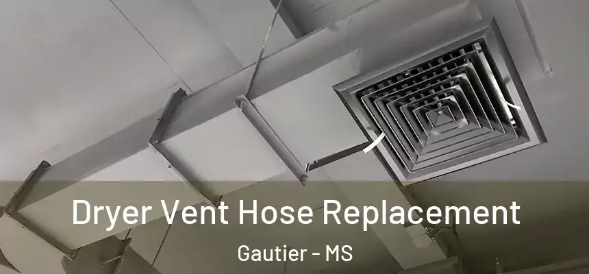  Dryer Vent Hose Replacement Gautier - MS