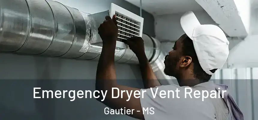  Emergency Dryer Vent Repair Gautier - MS