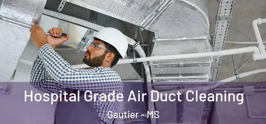  Hospital Grade Air Duct Cleaning Gautier - MS