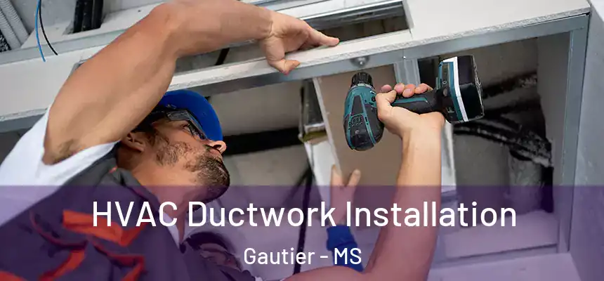  HVAC Ductwork Installation Gautier - MS