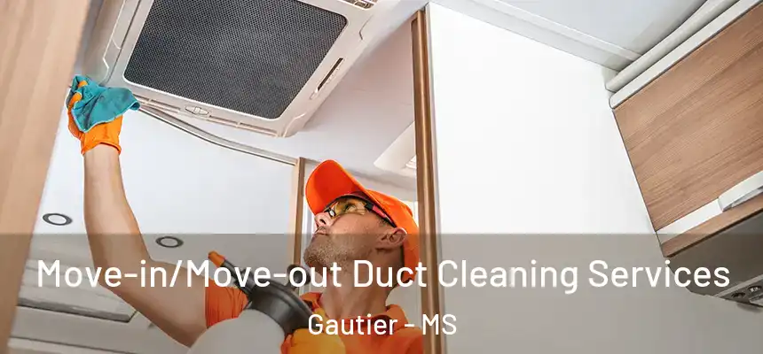  Move-in/Move-out Duct Cleaning Services Gautier - MS