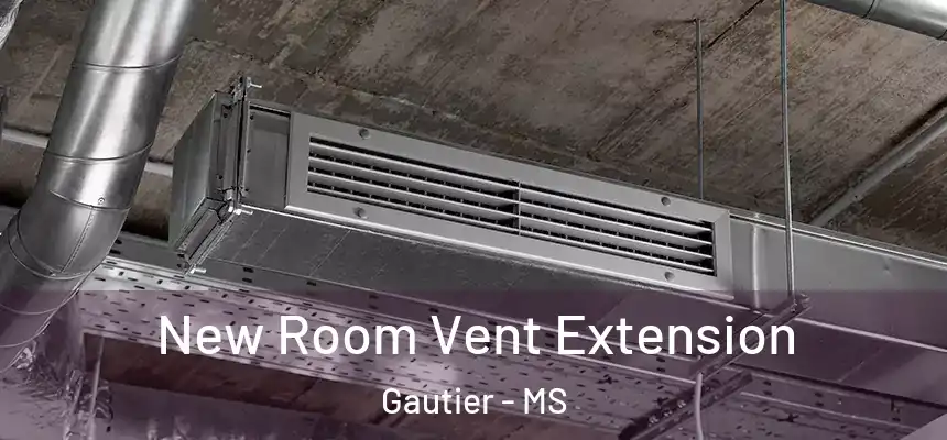 New Room Vent Extension Gautier - MS